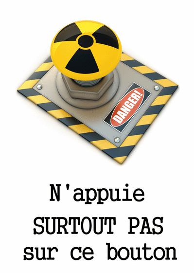 Bouton TRES dangereux